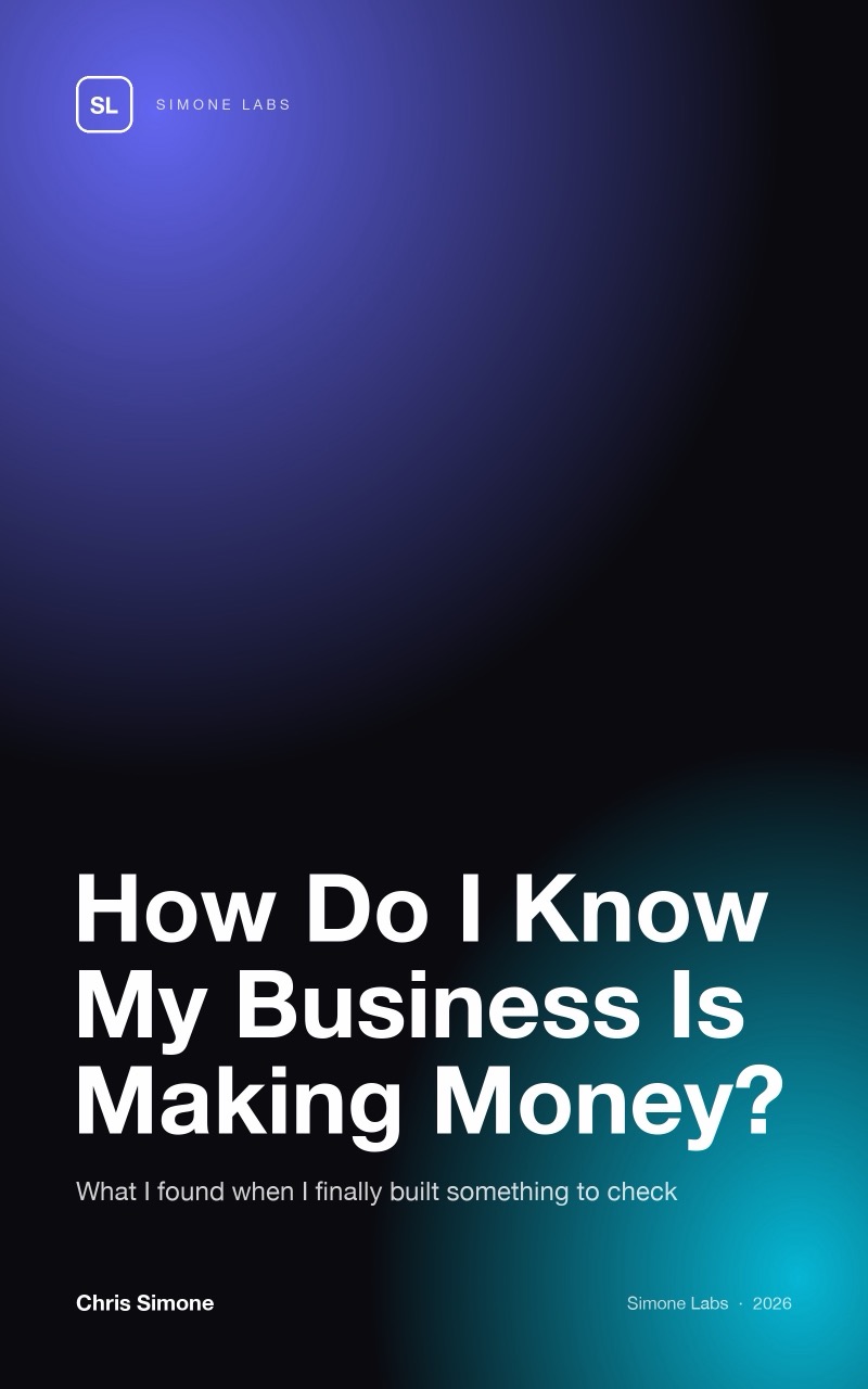 Book cover: How Do I Know My Business Is Making Money? — What I found when I finally built something to check. By Chris Simone, 2026.